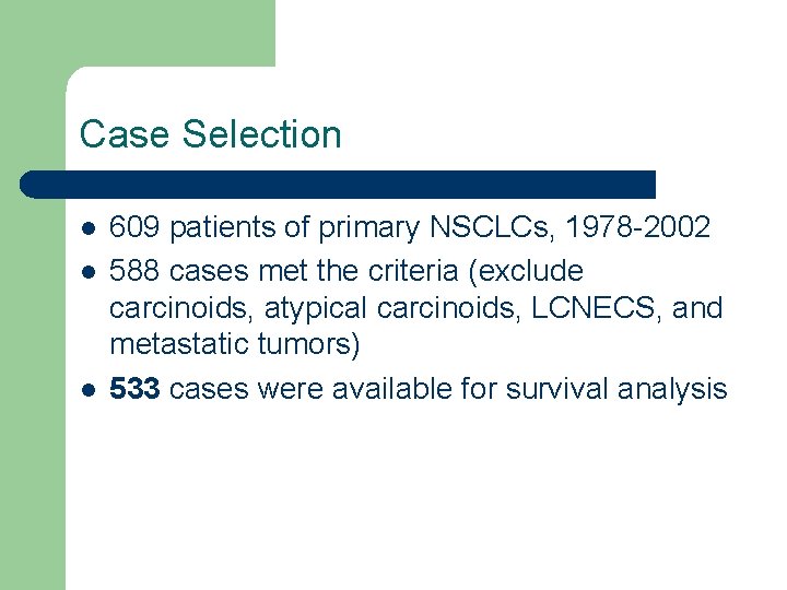 Case Selection l l l 609 patients of primary NSCLCs, 1978 -2002 588 cases