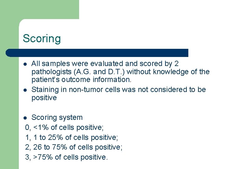 Scoring l l All samples were evaluated and scored by 2 pathologists (A. G.