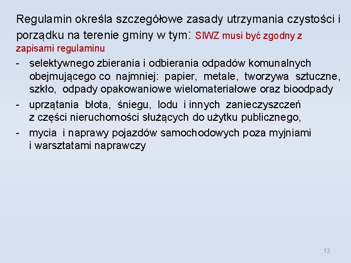 Regulamin określa szczegółowe zasady utrzymania czystości i porządku na terenie gminy w tym: SIWZ