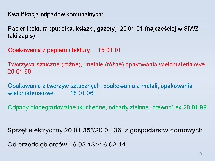 Kwalifikacja odpadów komunalnych: Papier i tektura (pudełka, książki, gazety) 20 01 01 (najczęściej w