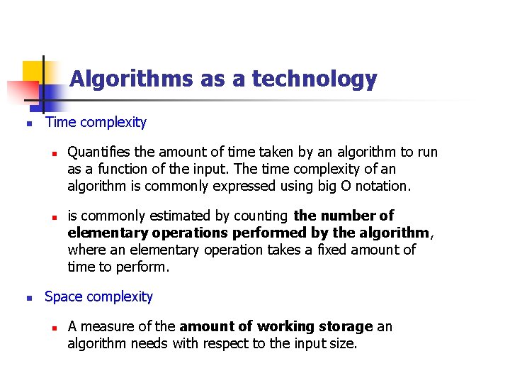 Algorithms as a technology n Time complexity n n n Quantifies the amount of