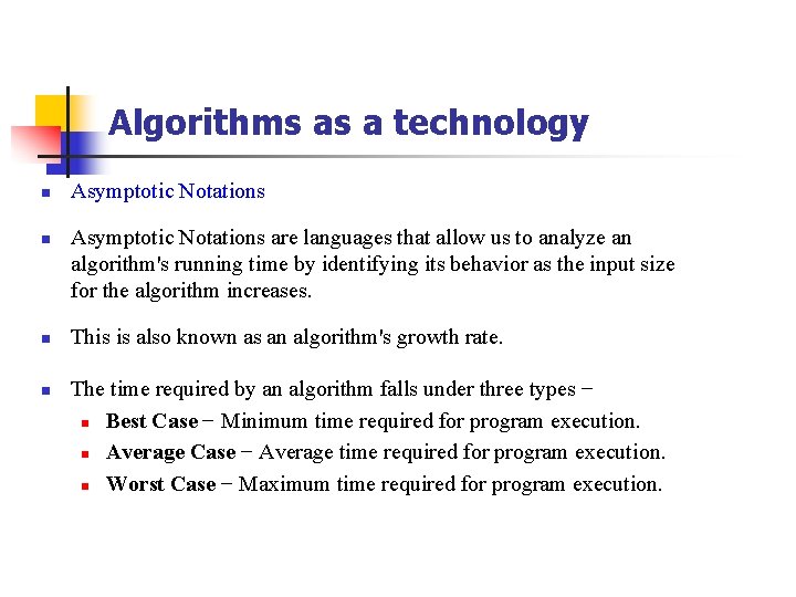 Algorithms as a technology n n Asymptotic Notations are languages that allow us to