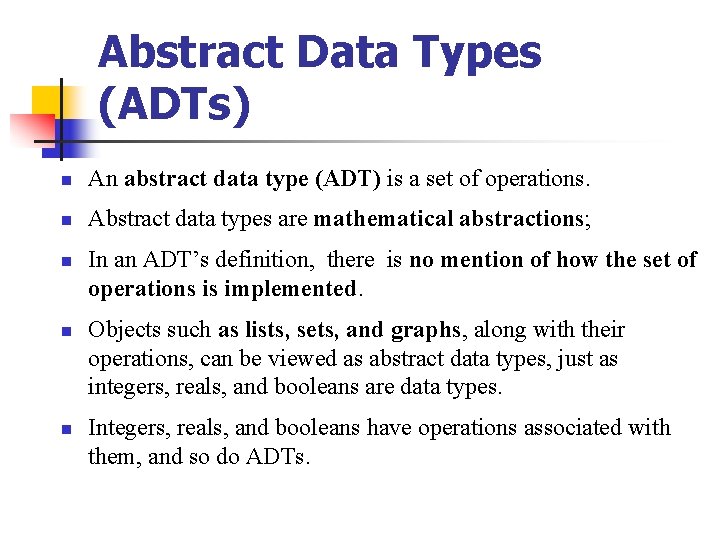 Abstract Data Types (ADTs) n An abstract data type (ADT) is a set of