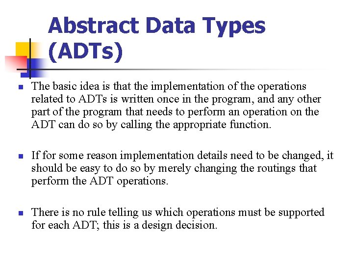 Abstract Data Types (ADTs) n n n The basic idea is that the implementation