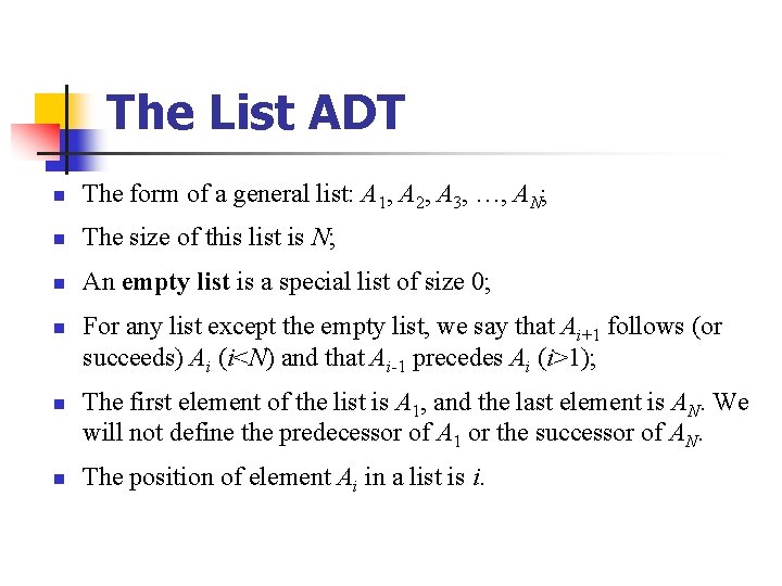 The List ADT n The form of a general list: A 1, A 2,