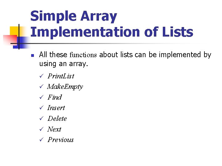 Simple Array Implementation of Lists n All these functions about lists can be implemented