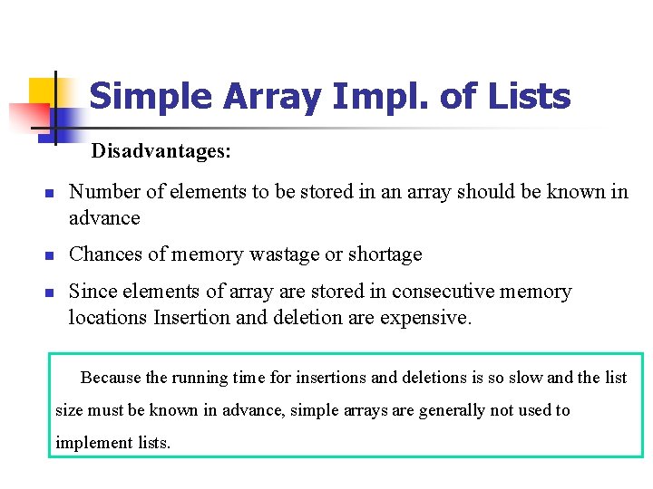 Simple Array Impl. of Lists Disadvantages: n n n Number of elements to be