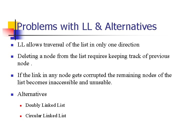 Problems with LL & Alternatives n n LL allows traversal of the list in