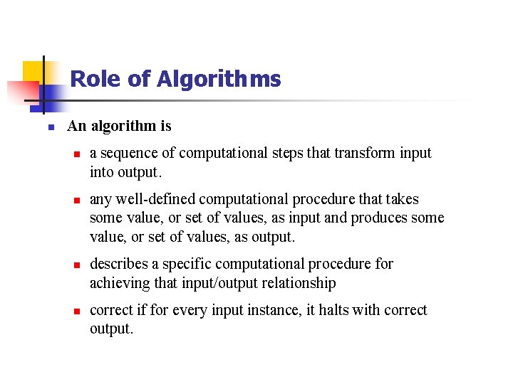 Role of Algorithms n An algorithm is n n a sequence of computational steps