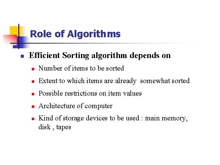 Role of Algorithms n Efficient Sorting algorithm depends on n Number of items to