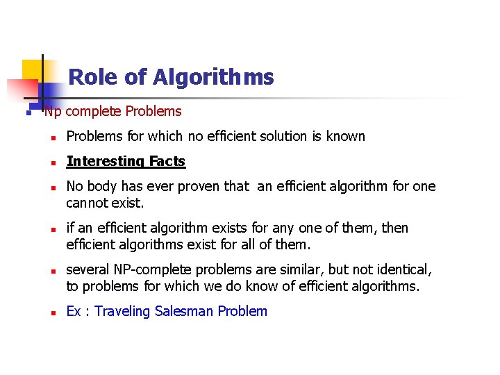 Role of Algorithms n Np complete Problems n Problems for which no efficient solution