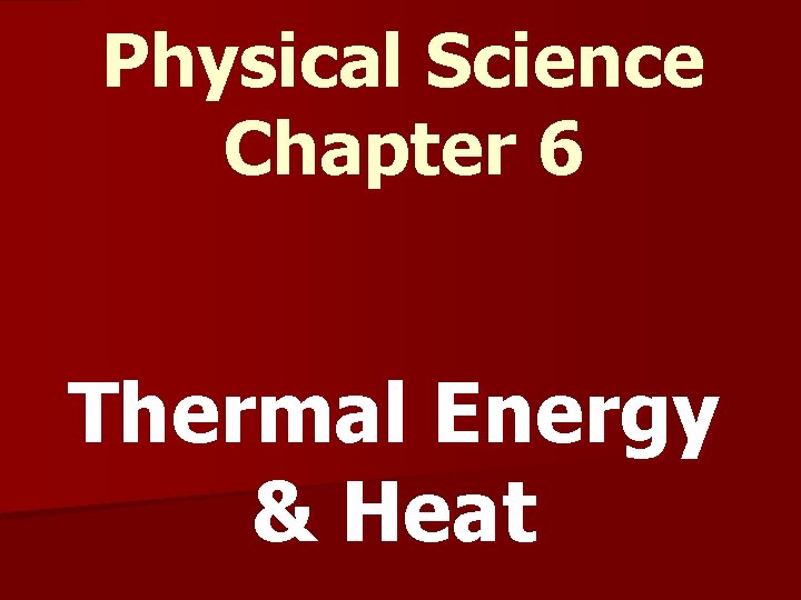 Physical Science Chapter 6 Thermal Energy & Heat 