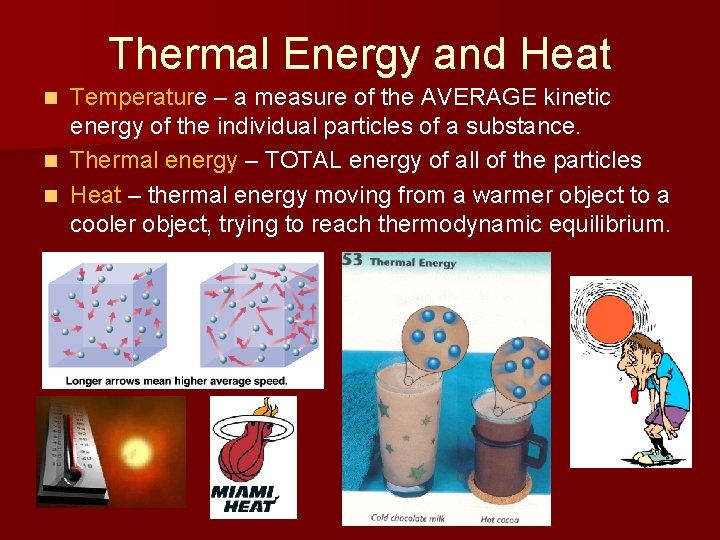 Thermal Energy and Heat Temperature – a measure of the AVERAGE kinetic energy of