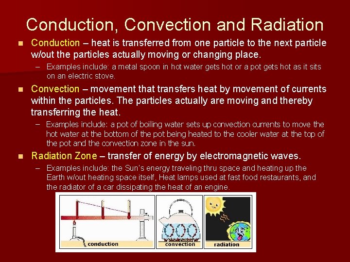 Conduction, Convection and Radiation n Conduction – heat is transferred from one particle to