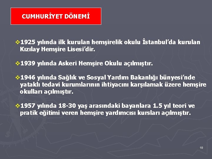 CUMHURİYET DÖNEMİ v 1925 yılında ilk kurulan hemşirelik okulu İstanbul’da kurulan Kızılay Hemşire Lisesi’dir.