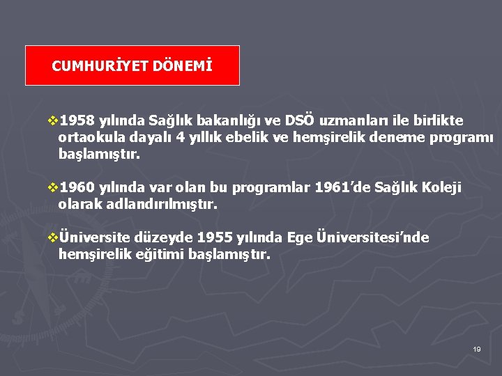 CUMHURİYET DÖNEMİ v 1958 yılında Sağlık bakanlığı ve DSÖ uzmanları ile birlikte ortaokula dayalı