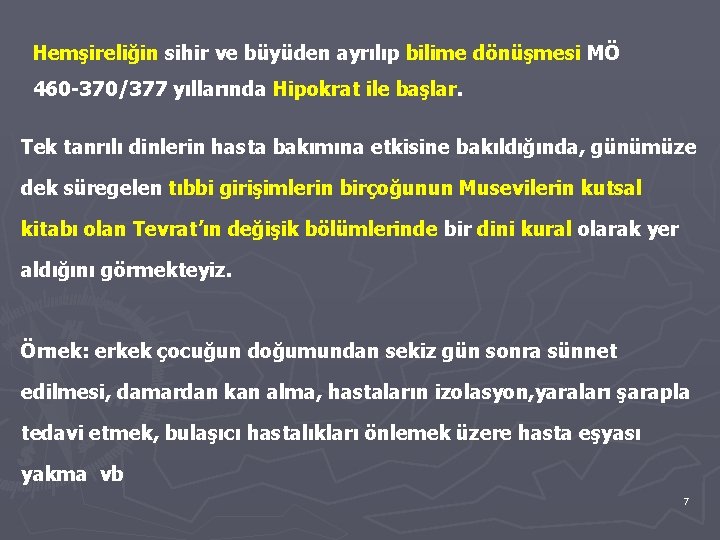 Hemşireliğin sihir ve büyüden ayrılıp bilime dönüşmesi MÖ 460 -370/377 yıllarında Hipokrat ile başlar.