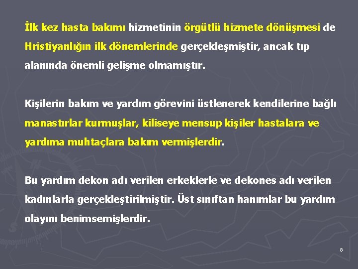 İlk kez hasta bakımı hizmetinin örgütlü hizmete dönüşmesi de Hristiyanlığın ilk dönemlerinde gerçekleşmiştir, ancak