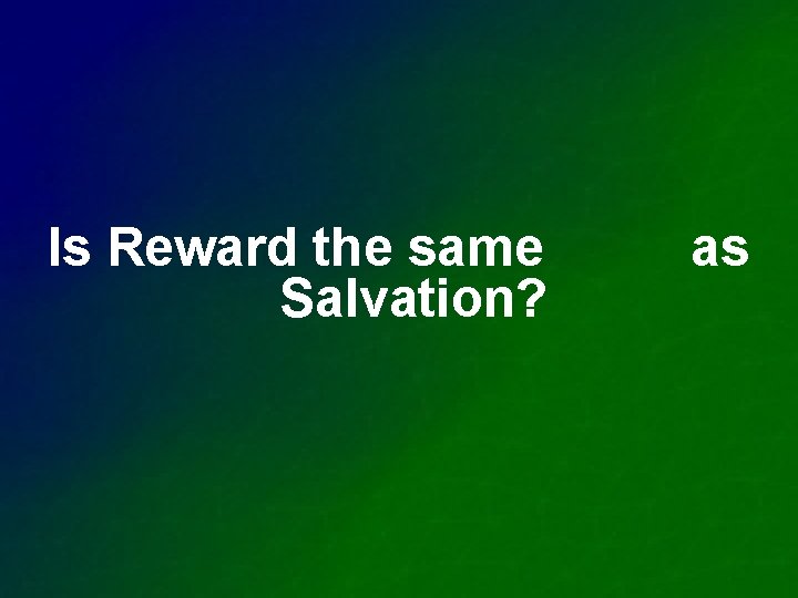 Is Reward the same Salvation? as 