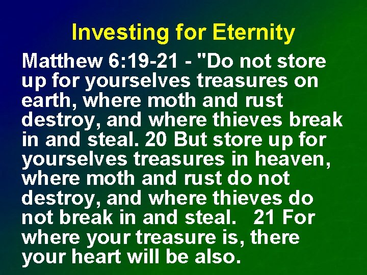 Investing for Eternity Matthew 6: 19 -21 - "Do not store up for yourselves