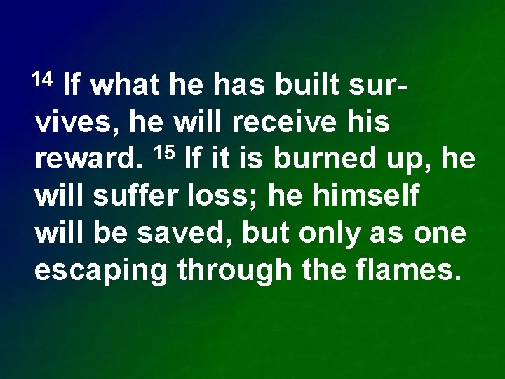 If what he has built survives, he will receive his 15 reward. If it