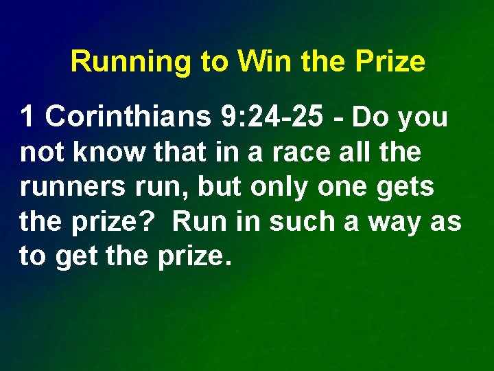 Running to Win the Prize 1 Corinthians 9: 24 -25 - Do you not