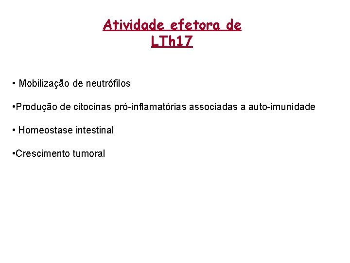 Atividade efetora de LTh 17 • Mobilização de neutrófilos • Produção de citocinas pró-inflamatórias