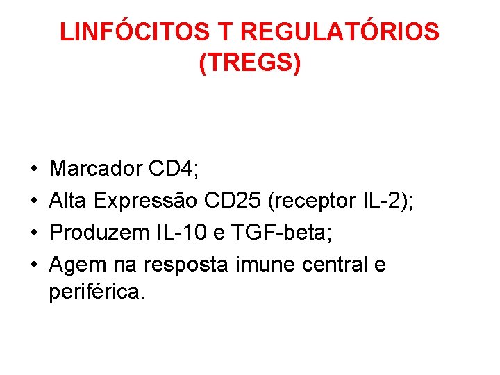 LINFÓCITOS T REGULATÓRIOS (TREGS) • • Marcador CD 4; Alta Expressão CD 25 (receptor