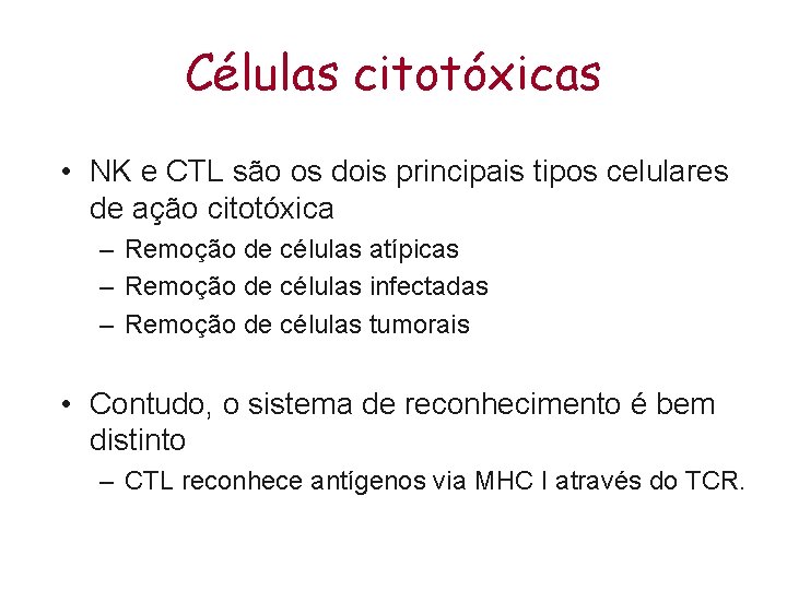 Células citotóxicas • NK e CTL são os dois principais tipos celulares de ação