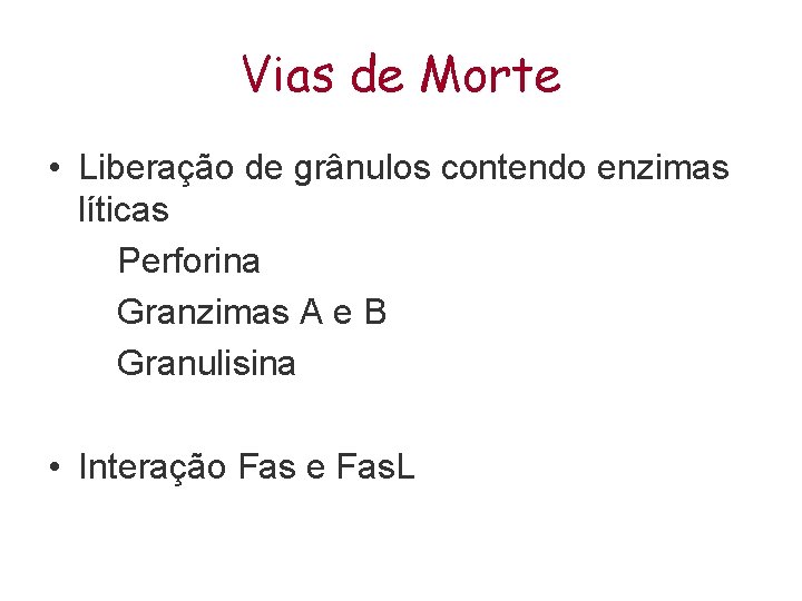 Vias de Morte • Liberação de grânulos contendo enzimas líticas Perforina Granzimas A e