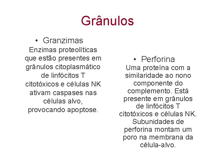 Grânulos • Granzimas Enzimas proteolíticas que estão presentes em grânulos citoplasmático de linfócitos T