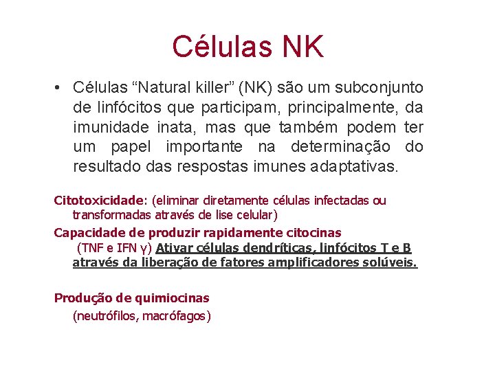 Células NK • Células “Natural killer” (NK) são um subconjunto de linfócitos que participam,
