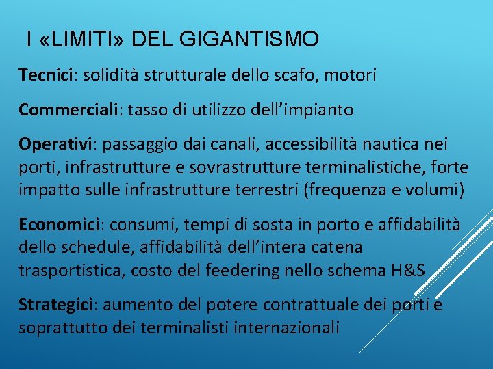 I «LIMITI» DEL GIGANTISMO Tecnici: solidità strutturale dello scafo, motori Commerciali: tasso di utilizzo