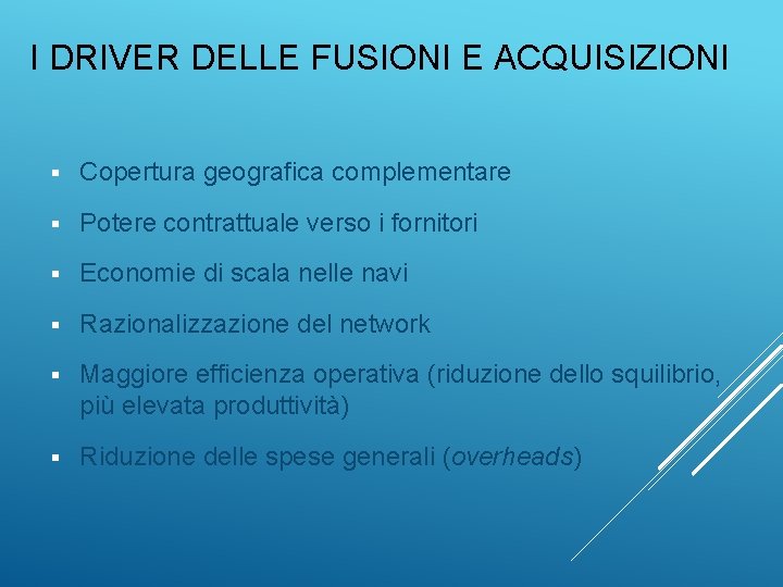 I DRIVER DELLE FUSIONI E ACQUISIZIONI § Copertura geografica complementare § Potere contrattuale verso
