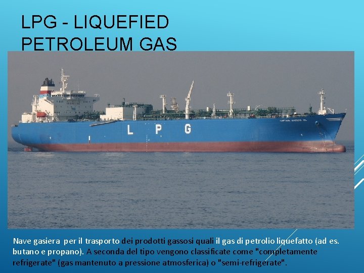 LPG - LIQUEFIED PETROLEUM GAS Nave gasiera per il trasporto dei prodotti gassosi quali
