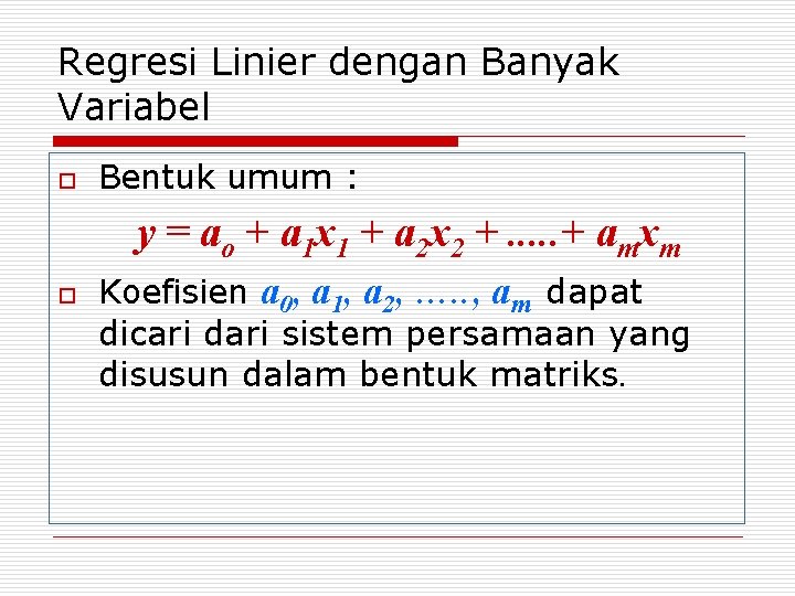 Regresi Linier dengan Banyak Variabel o Bentuk umum : y = ao + a