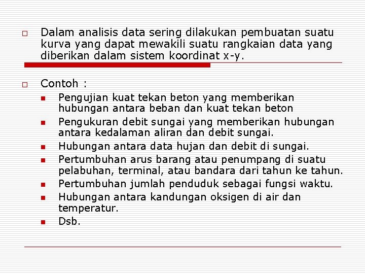 o o Dalam analisis data sering dilakukan pembuatan suatu kurva yang dapat mewakili suatu