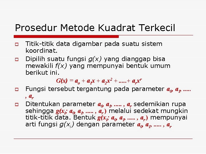 Prosedur Metode Kuadrat Terkecil o o Titik-titik data digambar pada suatu sistem koordinat. Dipilih