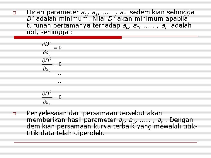o Dicari parameter a 0, a 1, . . . , ar sedemikian sehingga o Dicari parameter a 0, a 1, . . . , ar sedemikian sehingga