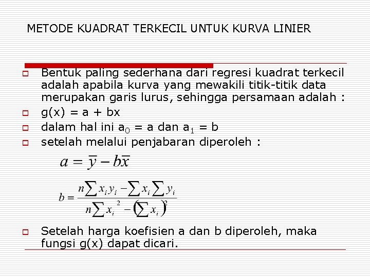 METODE KUADRAT TERKECIL UNTUK KURVA LINIER o o o Bentuk paling sederhana dari regresi