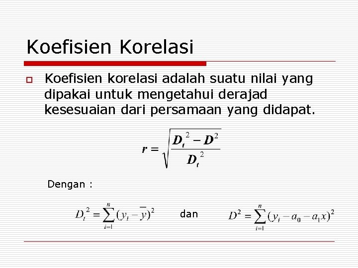 Koefisien Korelasi o Koefisien korelasi adalah suatu nilai yang dipakai untuk mengetahui derajad kesesuaian