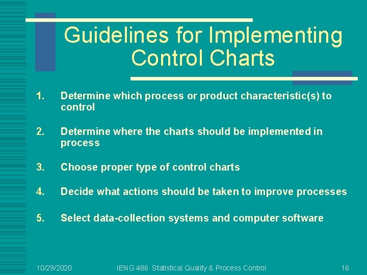 Guidelines for Implementing Control Charts 1. Determine which process or product characteristic(s) to control