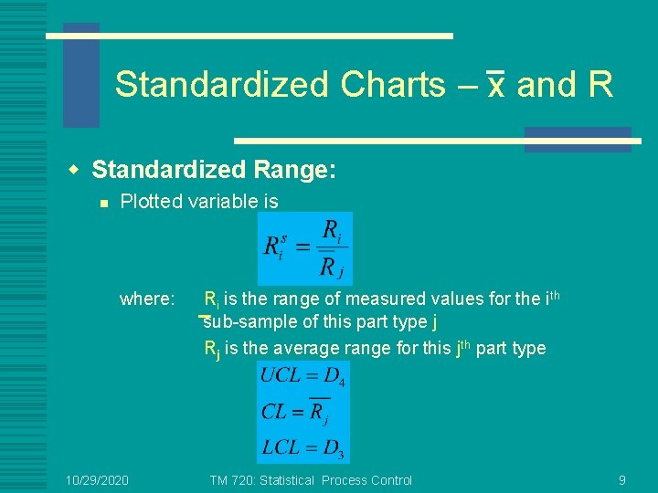 Standardized Charts – x and R w Standardized Range: n Plotted variable is where: