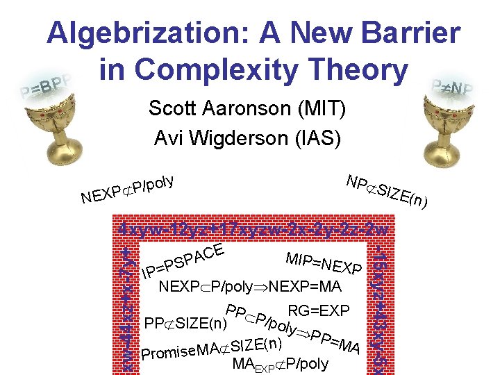 Scott Aaronson (MIT) Avi Wigderson (IAS) NP oly p / P NEXP SIZE 4