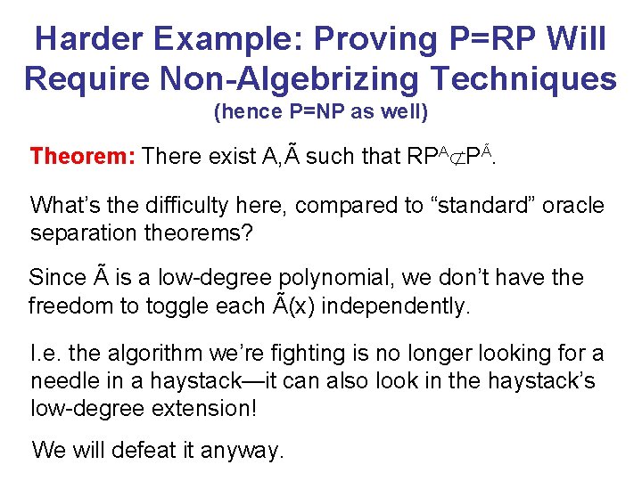 Harder Example: Proving P=RP Will Require Non-Algebrizing Techniques (hence P=NP as well) Theorem: There