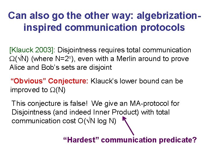 Can also go the other way: algebrizationinspired communication protocols [Klauck 2003]: Disjointness requires total