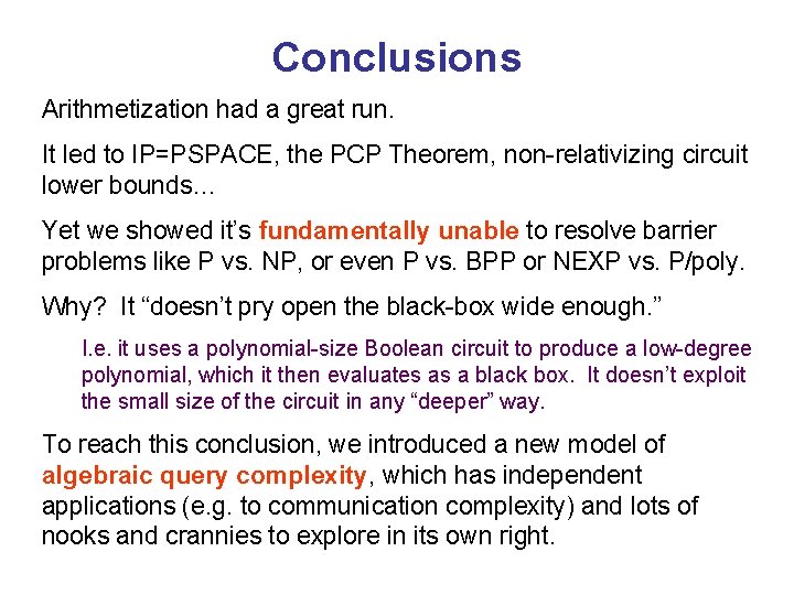 Conclusions Arithmetization had a great run. It led to IP=PSPACE, the PCP Theorem, non-relativizing