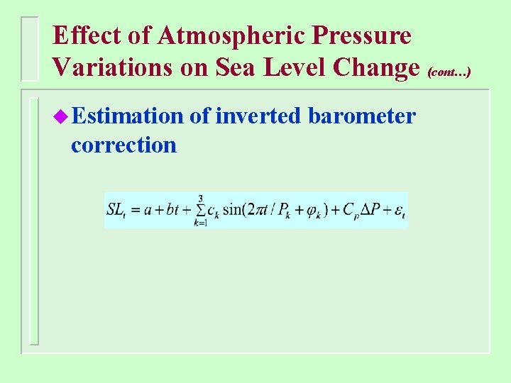 Effect of Atmospheric Pressure Variations on Sea Level Change (cont…) u Estimation correction of