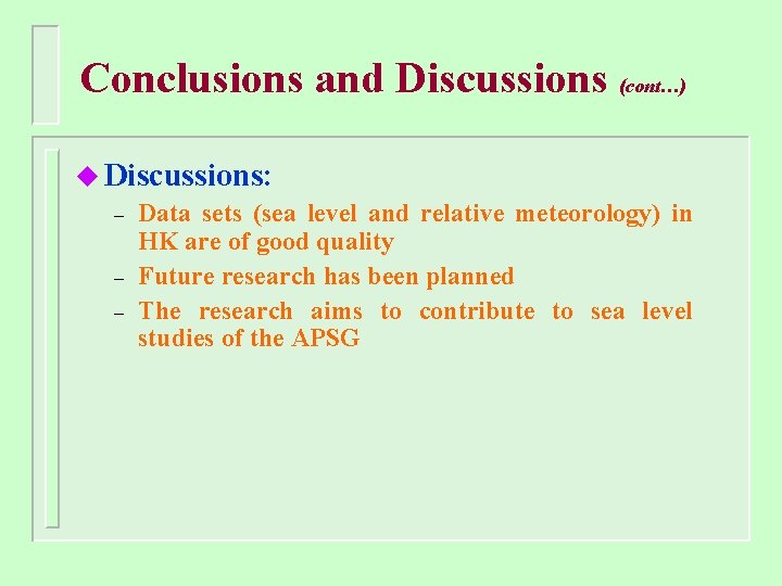 Conclusions and Discussions (cont…) u Discussions: – Data sets (sea level and relative meteorology)