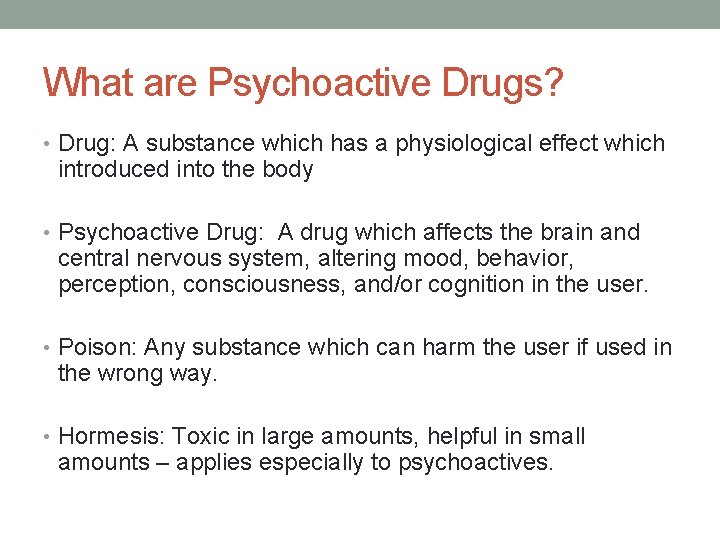 What are Psychoactive Drugs? • Drug: A substance which has a physiological effect which